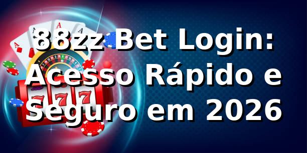88zz Bet Login: Acesso Rápido e Seguro em 2026
